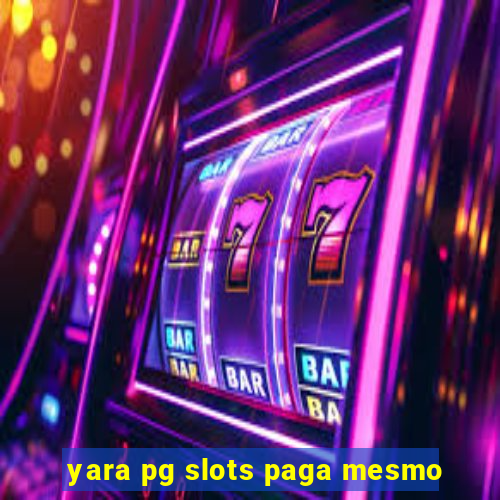 yara pg slots paga mesmo